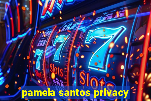 pamela santos privacy